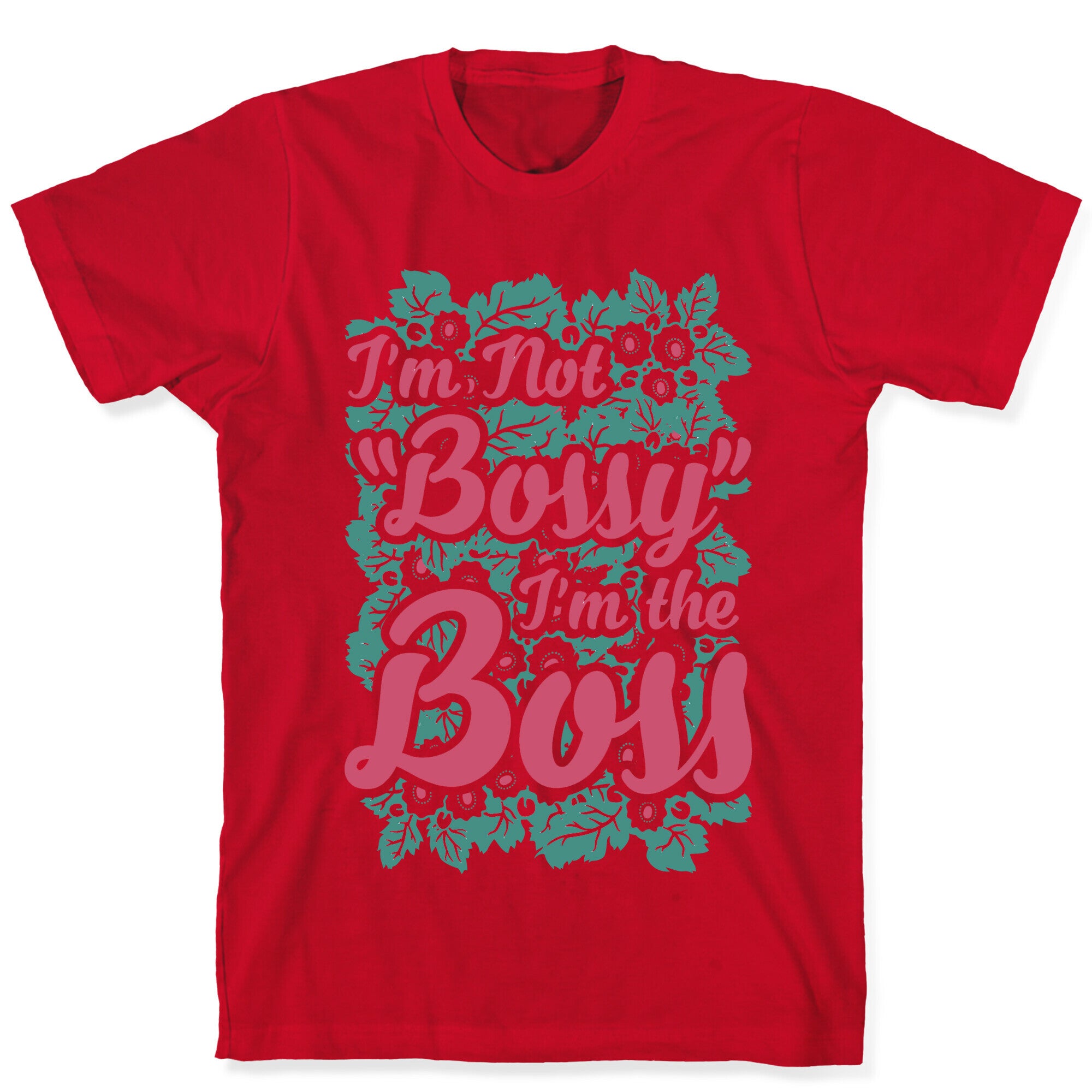 I'm Not Bossy I'm The Boss T-Shirt